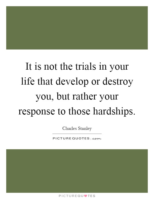 Quotes About Trials In Life
 Hardships Quotes Hardships Sayings