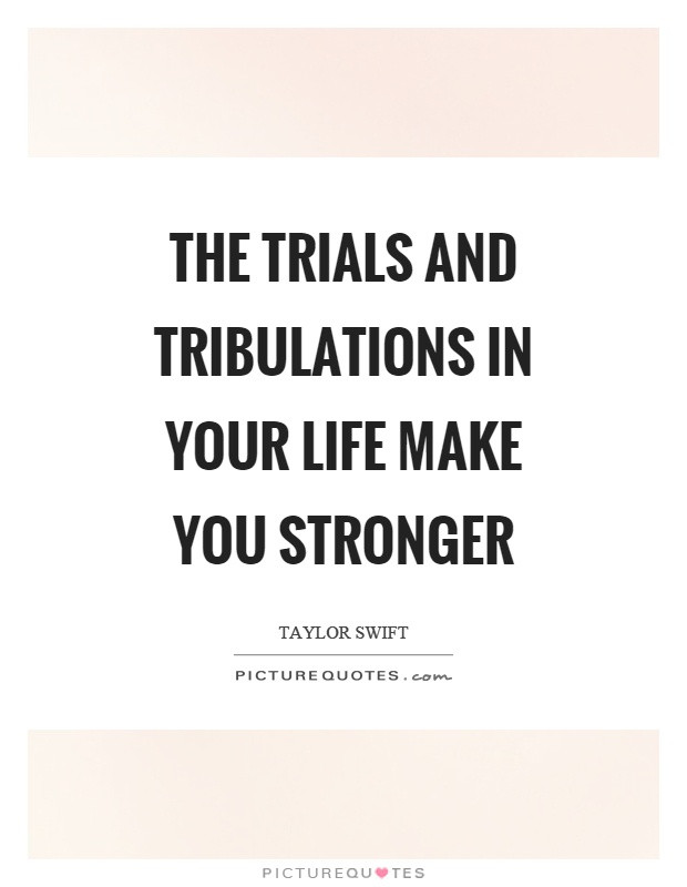 Quotes About Trials In Life
 Trials Quotes Trials Sayings