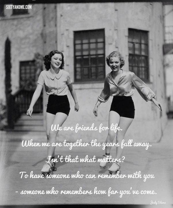 Quotes About Women Friendship
 We are friends for life When we are to her the years