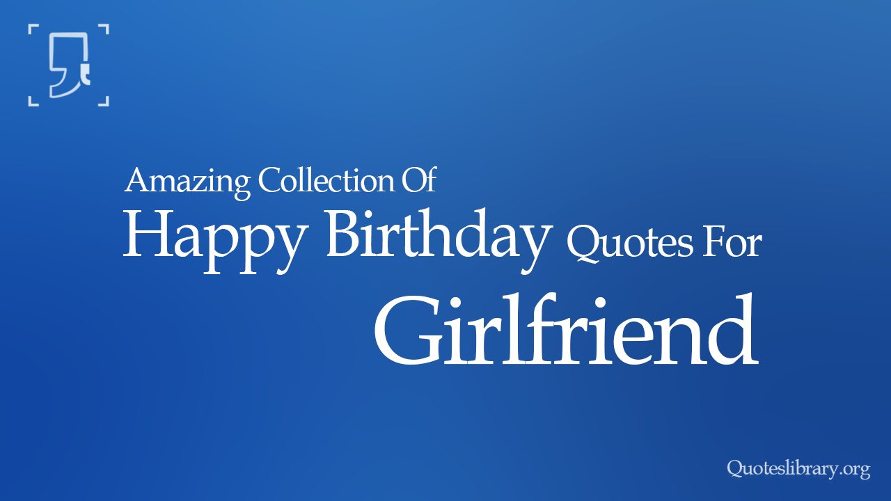 Quotes For Girlfriend Birthday
 HAPPY BIRTHDAY QUOTES FOR GIRLFRIEND
