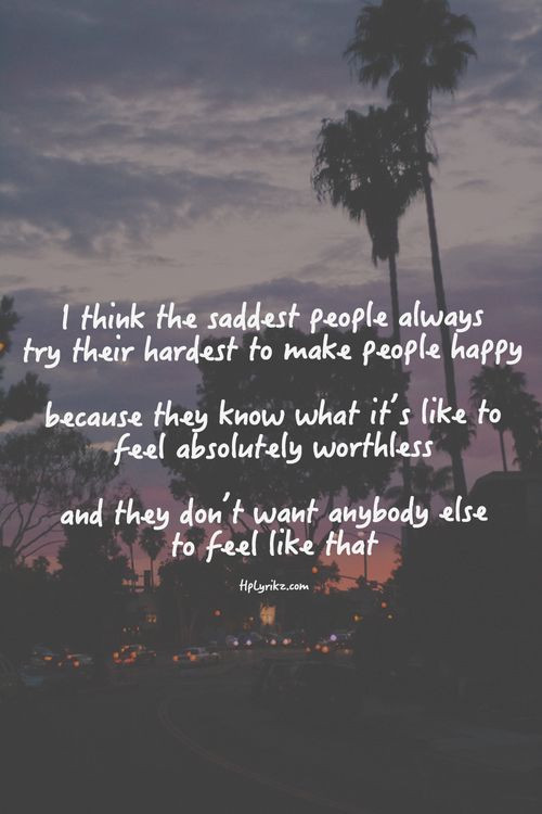 Quotes For Sad People
 I think the saddest people always try their hardest to