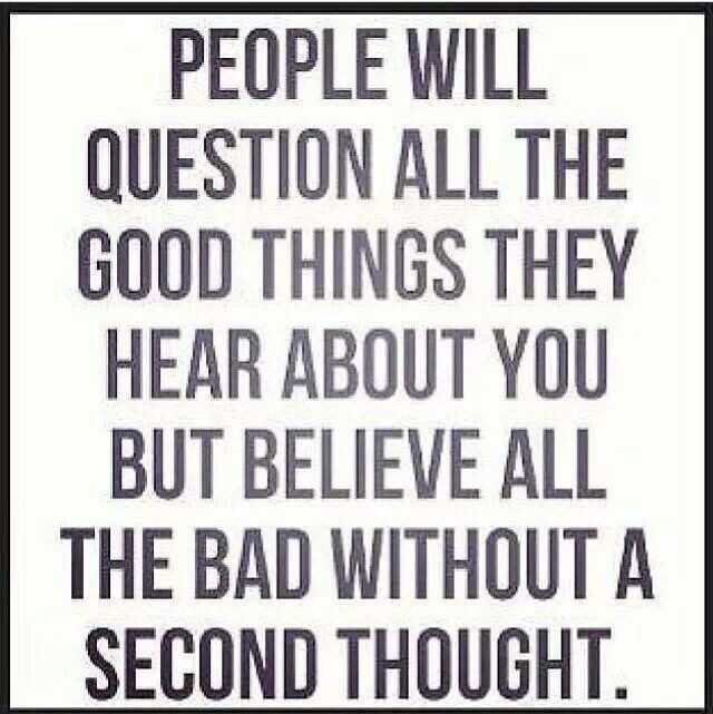 Quotes For Sad People
 "People will question all the good things they hear about