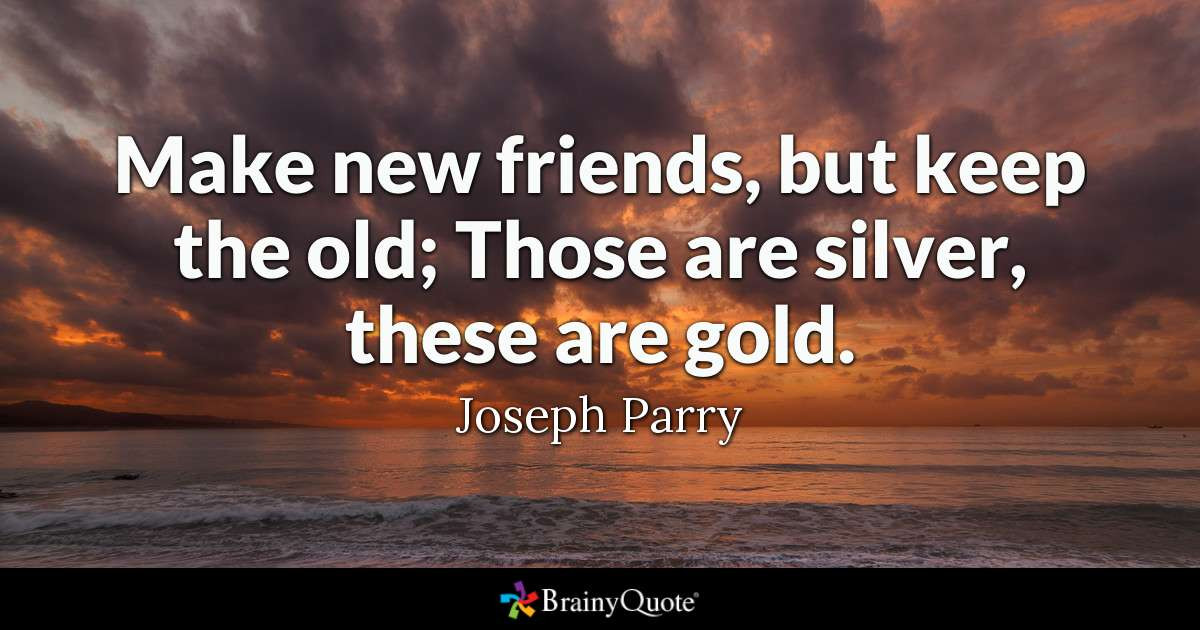 Quotes On Good Friendship
 Make new friends but keep the old Those are silver