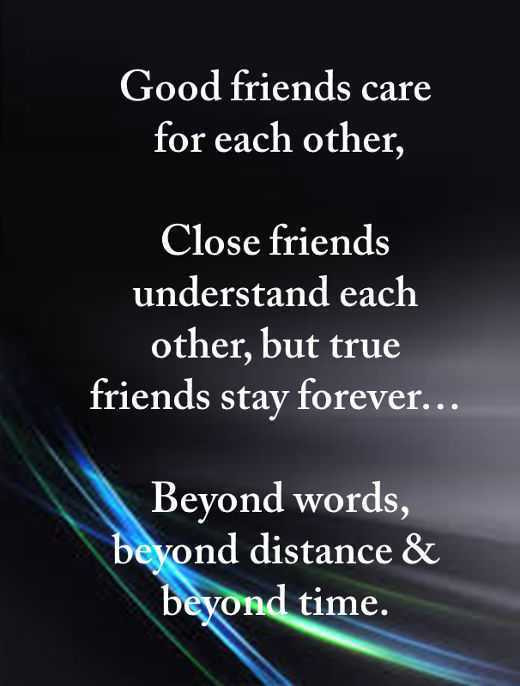 Quotes On Good Friendship
 Good friends care for but True friends stay forever