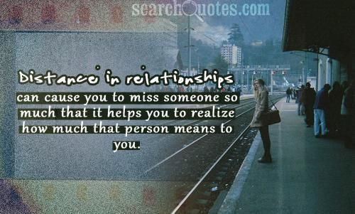 Realize Quotes About Relationships
 Distance in relationships can cause you to miss someone so
