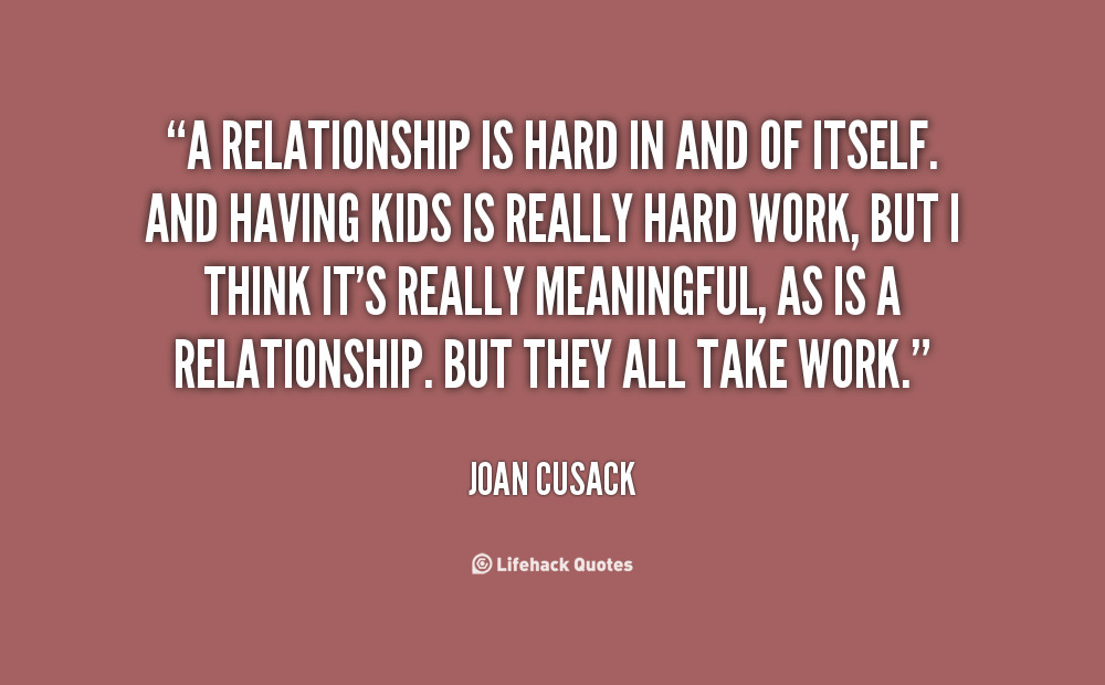 Relationship Are Hard Quotes
 Relationships Are Hard Work Quotes QuotesGram