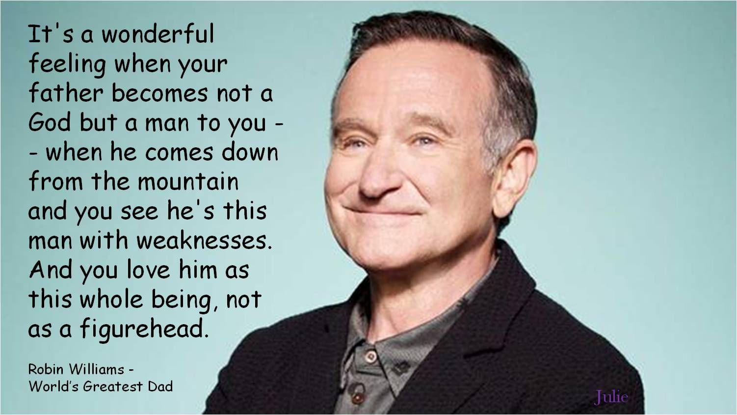 Robin Williams Quotes On Life
 Dad quote by Robin Williams