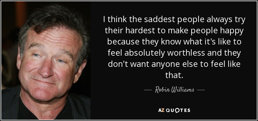 Robin Williams Sad Quotes
 Robin Williams quote I think the saddest people always
