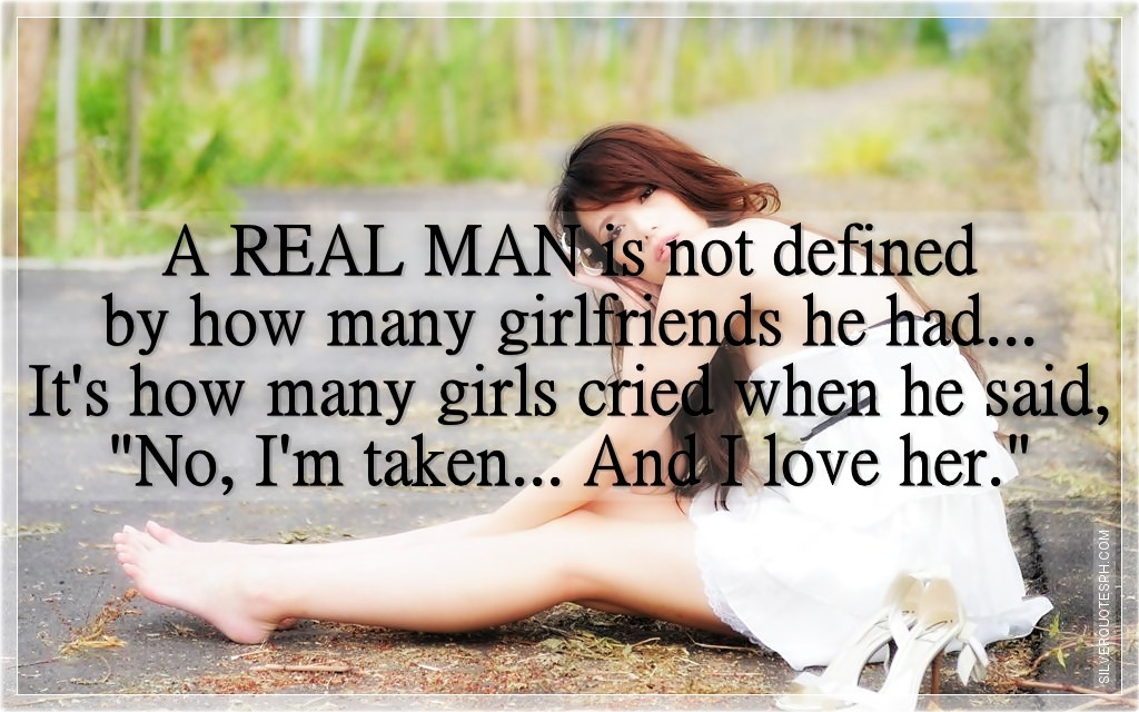 Sad Birthday Quotes
 A Real Man Is Not Defined By How Many Girlfriends He Had
