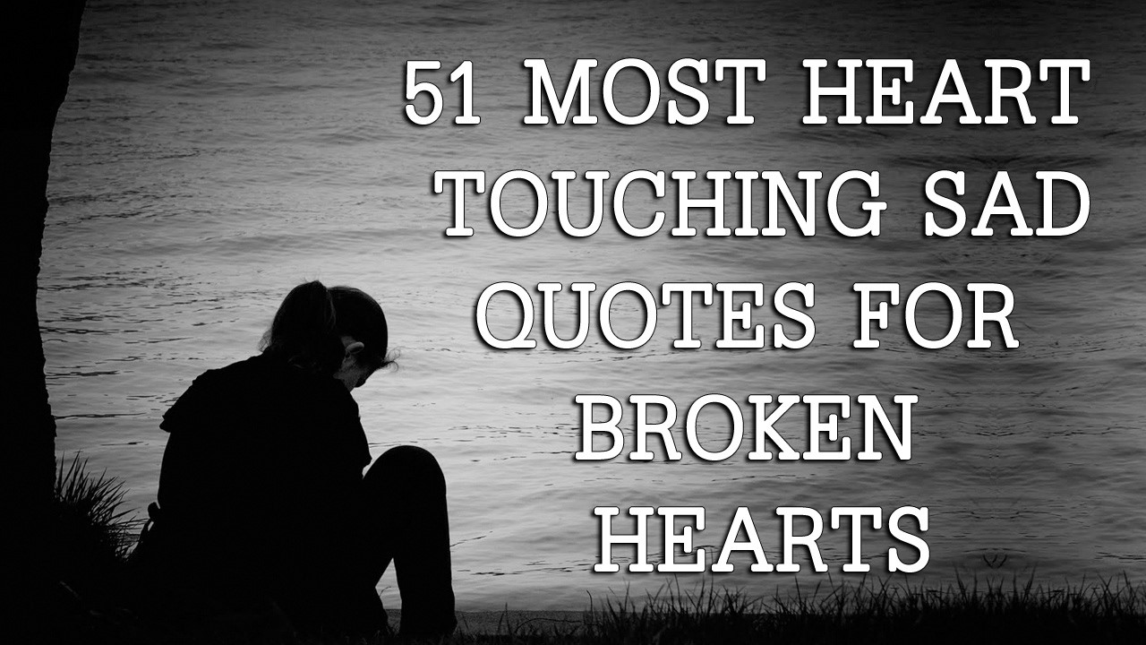 Sad Broken Hearts Quotes
 51 Most Heart Touching Sad quotes For Broken Hearts