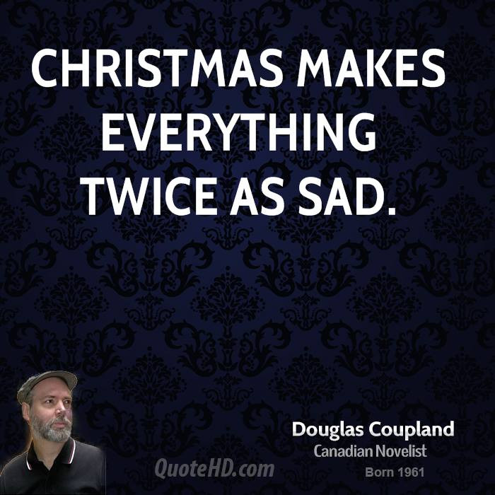 Sad Christmas Quotes
 Douglas Coupland Quotes QuotesGram