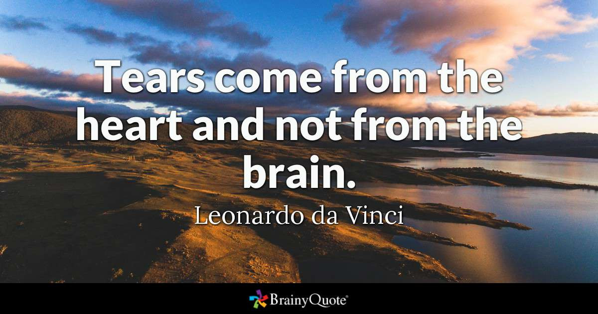 Sad Quote With Pictures
 Leonardo da Vinci Tears e from the heart and not from