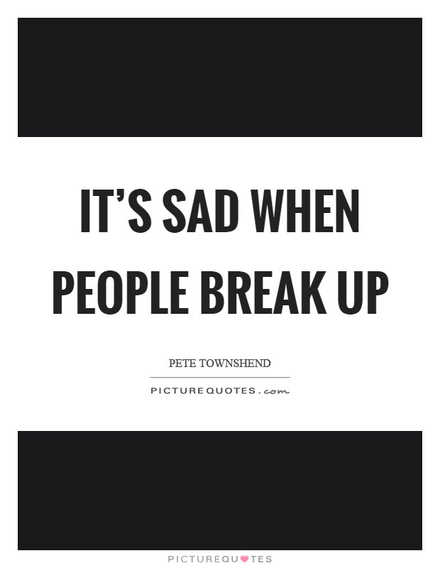 Sad Quotes About Break Up
 Sad Quotes Sad Sayings