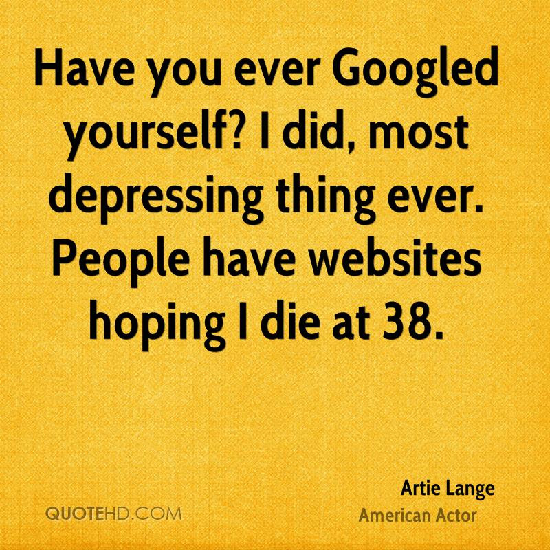 Saddest Quote Ever
 Artie Lange Quotes