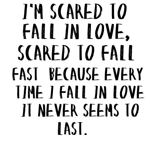 Scared Of Relationships Quotes
 You ly Love ce