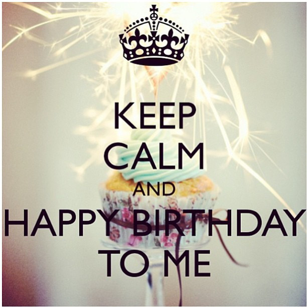 Self Birthday Wishes
 Keep Calm And Happy Birthday To Me s and