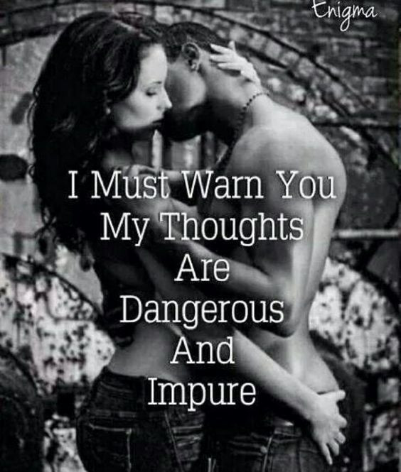 Sex And Love Quotes
 I Must Warn You My Thoughts Are Dangerous And Impure