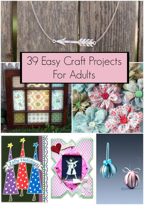 Simple Craft Ideas For Adults
 39 Easy Craft Projects For Adults