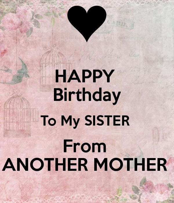 Sister Quotes Birthday
 Happy Birthday to my Sister from another Mother Have a