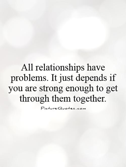 Stay Strong Relationship Quotes
 All relationships have problems It just depends if you