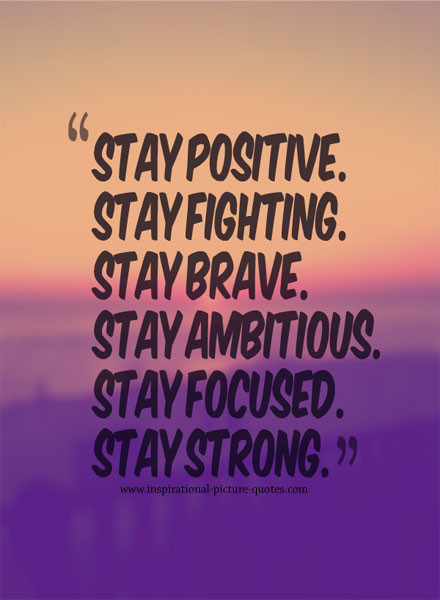 Staying Positive Quotes
 Positive Quotes To Stay Strong QuotesGram