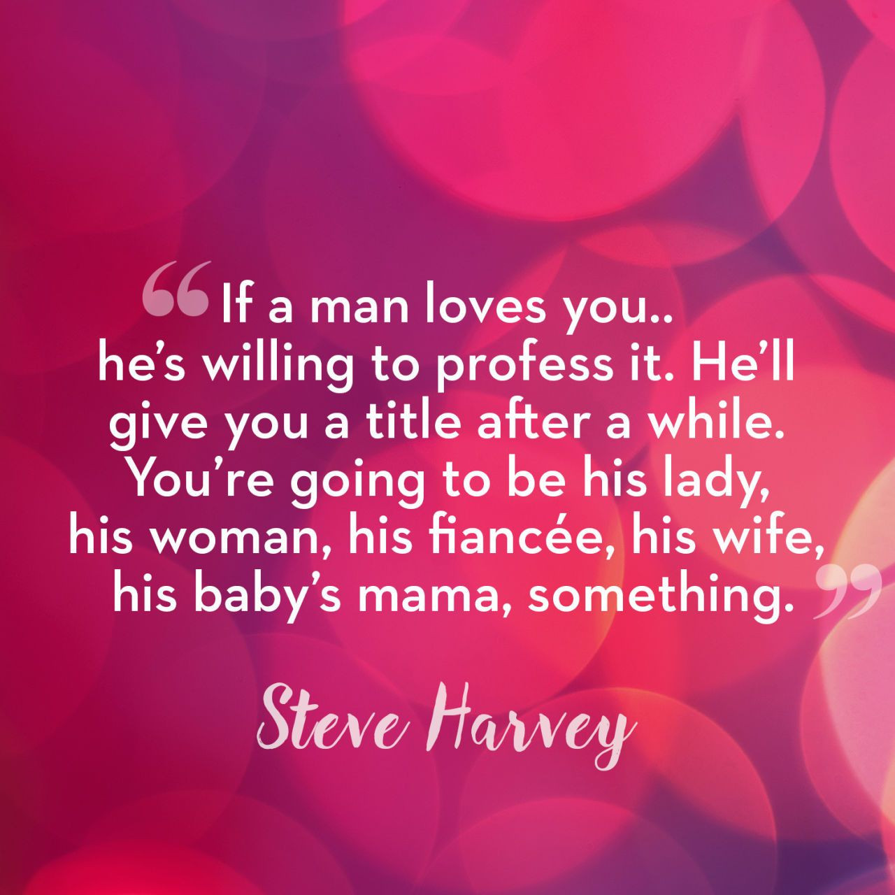 Steve Harvey Relationship Quotes
 50 Times Steve Harvey Reminded Us to Raise Our