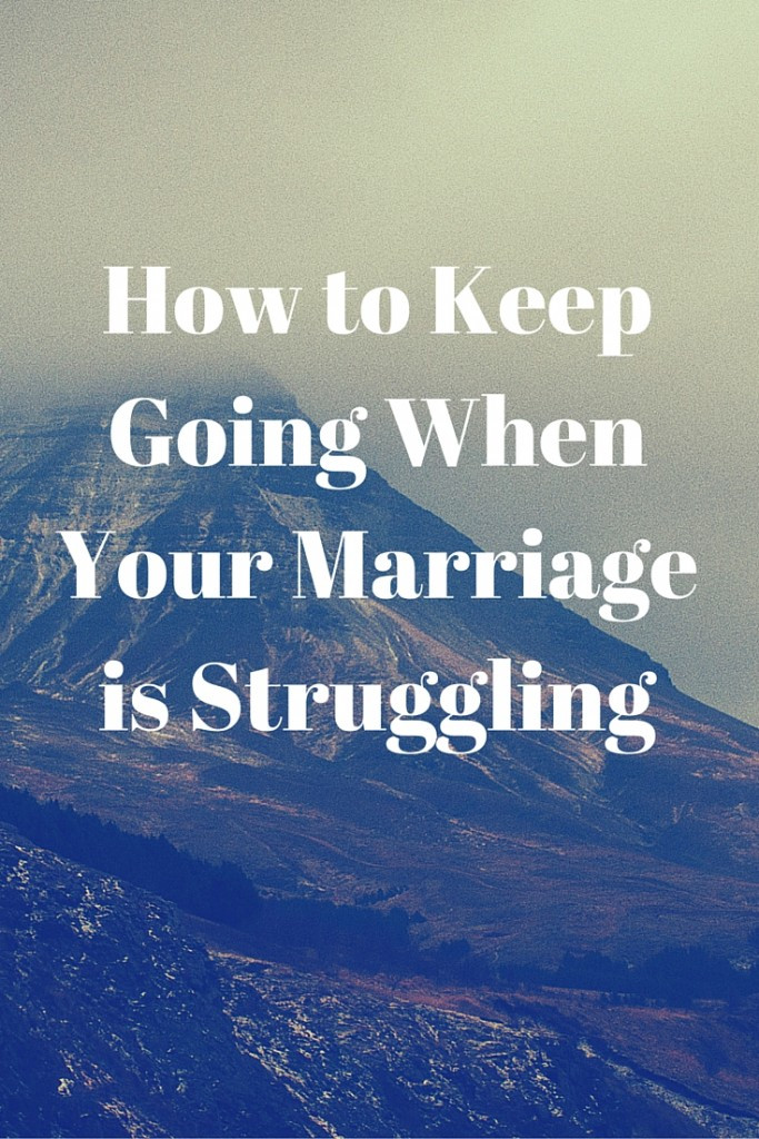 Struggling Marriage Quotes
 How to Keep Going When Your Marriage is Struggling
