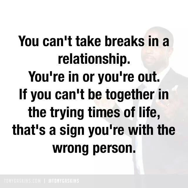 Taking A Break Quotes In Relationships
 You can t take breaks in a relationship