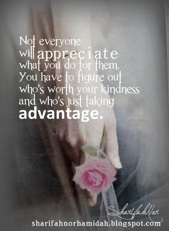 Taking Advantage Of Someone'S Kindness Quotes
 Quote by SharifahNor