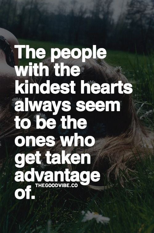 Taking Advantage Of Someone'S Kindness Quotes
 Best 25 Taking advantage quotes ideas on Pinterest