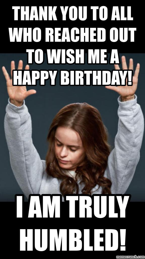 Thanks For Birthday Wishes Meme
 Thank you to all who reached out to wish me a happy birthday