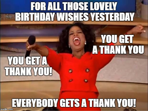 Thanks For Birthday Wishes Meme
 Oprah You Get A Meme Imgflip