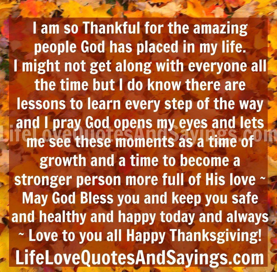 Thanksgiving Quotes To God
 I am so Thankful for the amazing people God has placed in