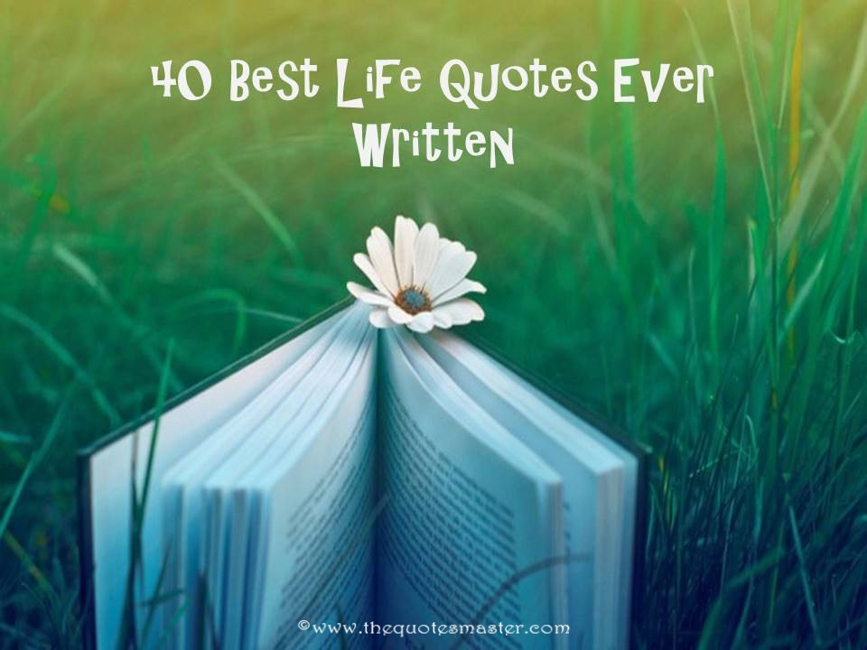 The Best Life Quotes
 40 Best Life Quotes Ever Written
