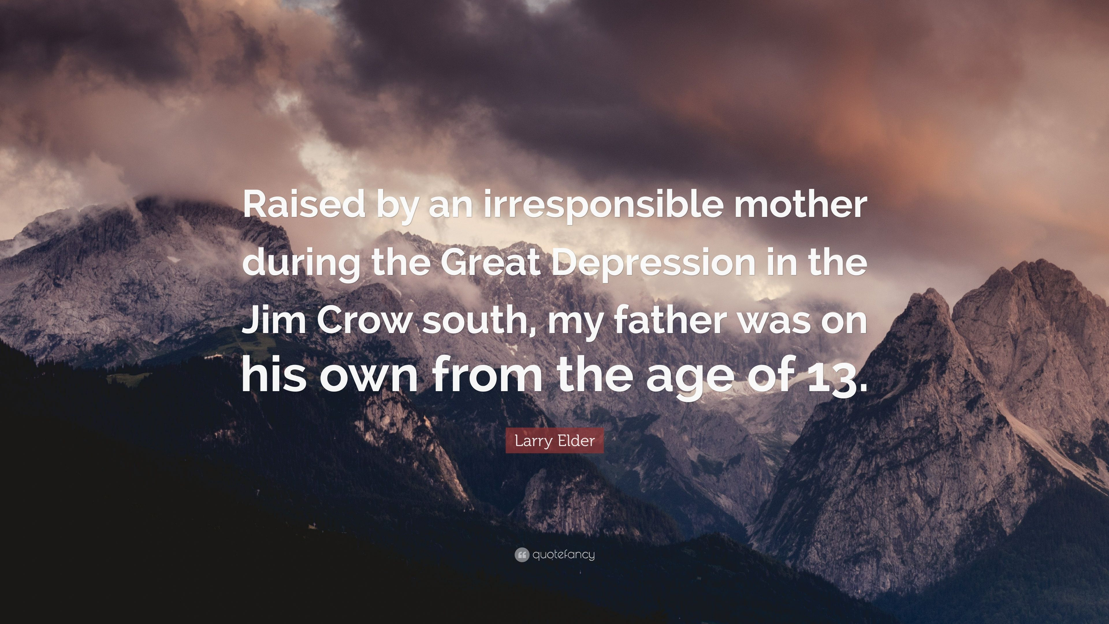 The Crow Mother Quote
 Larry Elder Quote “Raised by an irresponsible mother