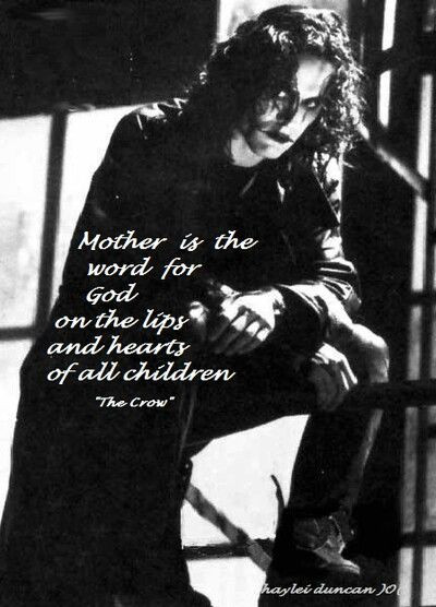 The Crow Mother Quote
 "The Crow" The Crow Pinterest