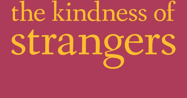 The Kindness Of Strangers Quote
 "I have always depended on the kindness of strangers " —A