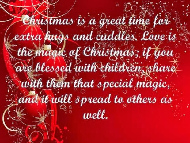 The Magic Of Christmas Quotes
 Christmas is a great time for extra hugs and cuddles Love