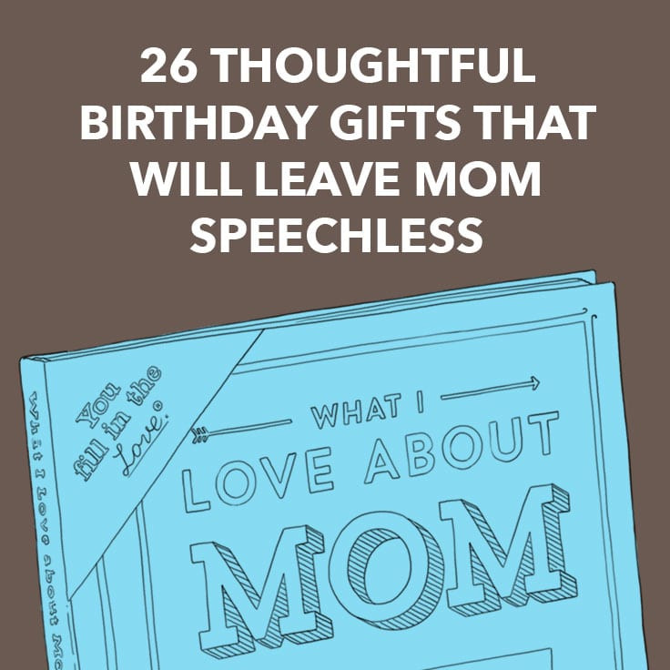 Thoughtful Birthday Gifts For Her
 26 Thoughtful Birthday Gifts That Will Leave Mom