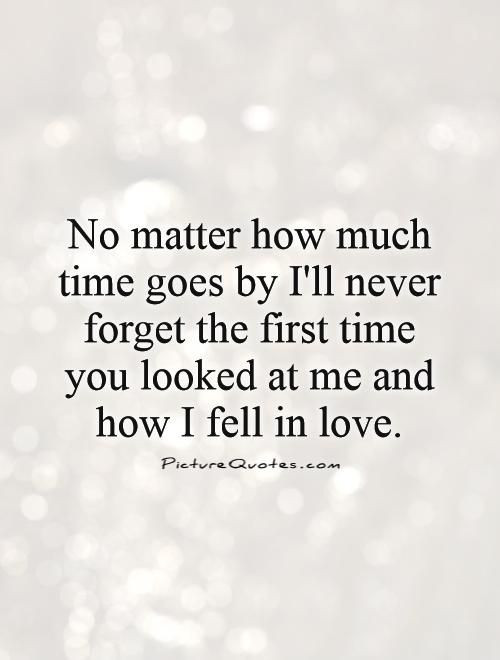 Time Quotes Love
 Never forgotten First time and Love at first sight on