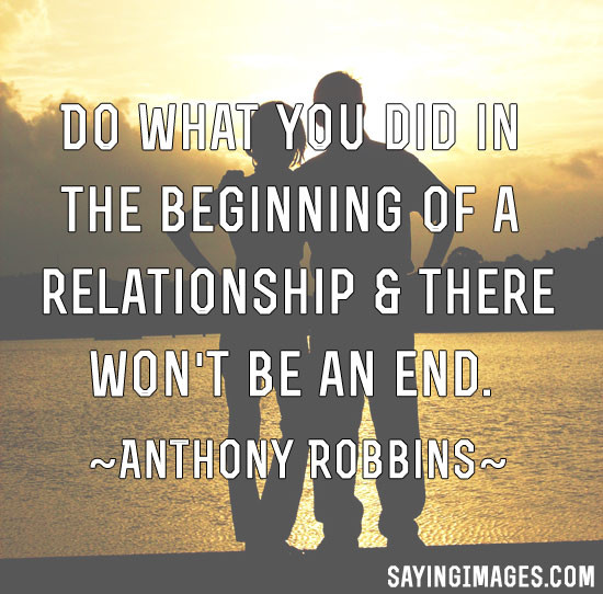Tony Robbins Quotes On Relationships
 Do what you did in the beginning of a relationship & there