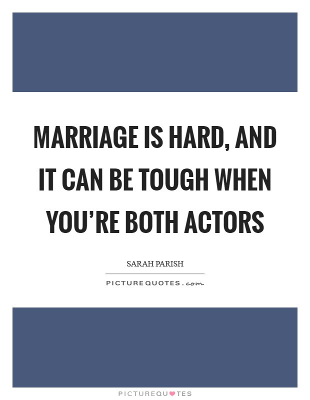 Tough Marriage Quotes
 Marriage is hard and it can be tough when you re both