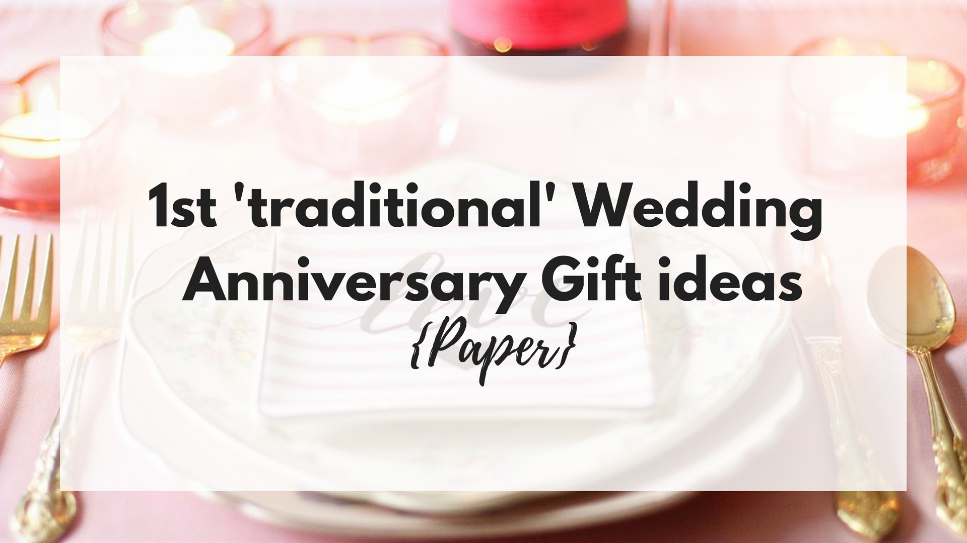 Traditional Anniversary Gift Ideas
 1st ‘traditional’ Wedding Anniversary Gift ideas Paper
