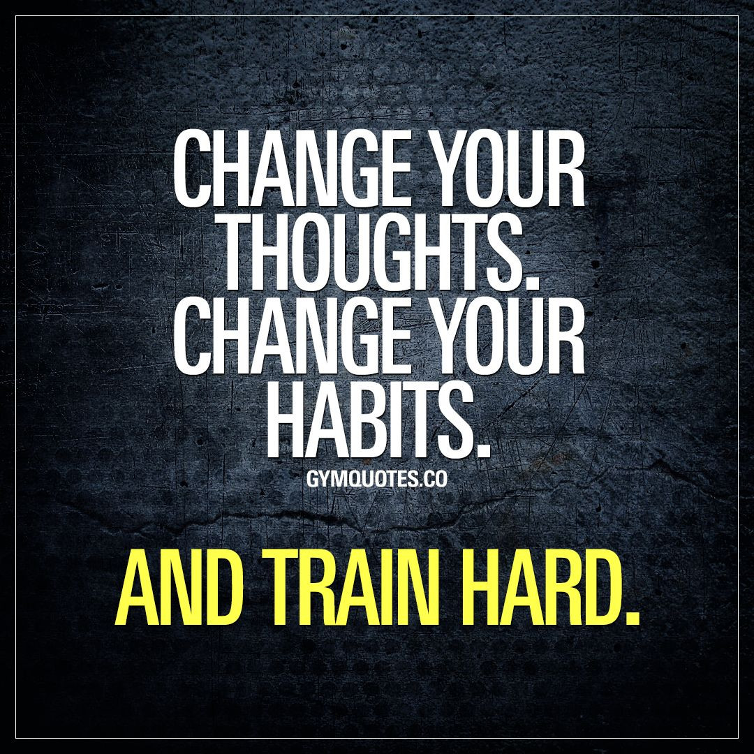 Training Motivation Quotes
 Change your thoughts Change your habits And train hard