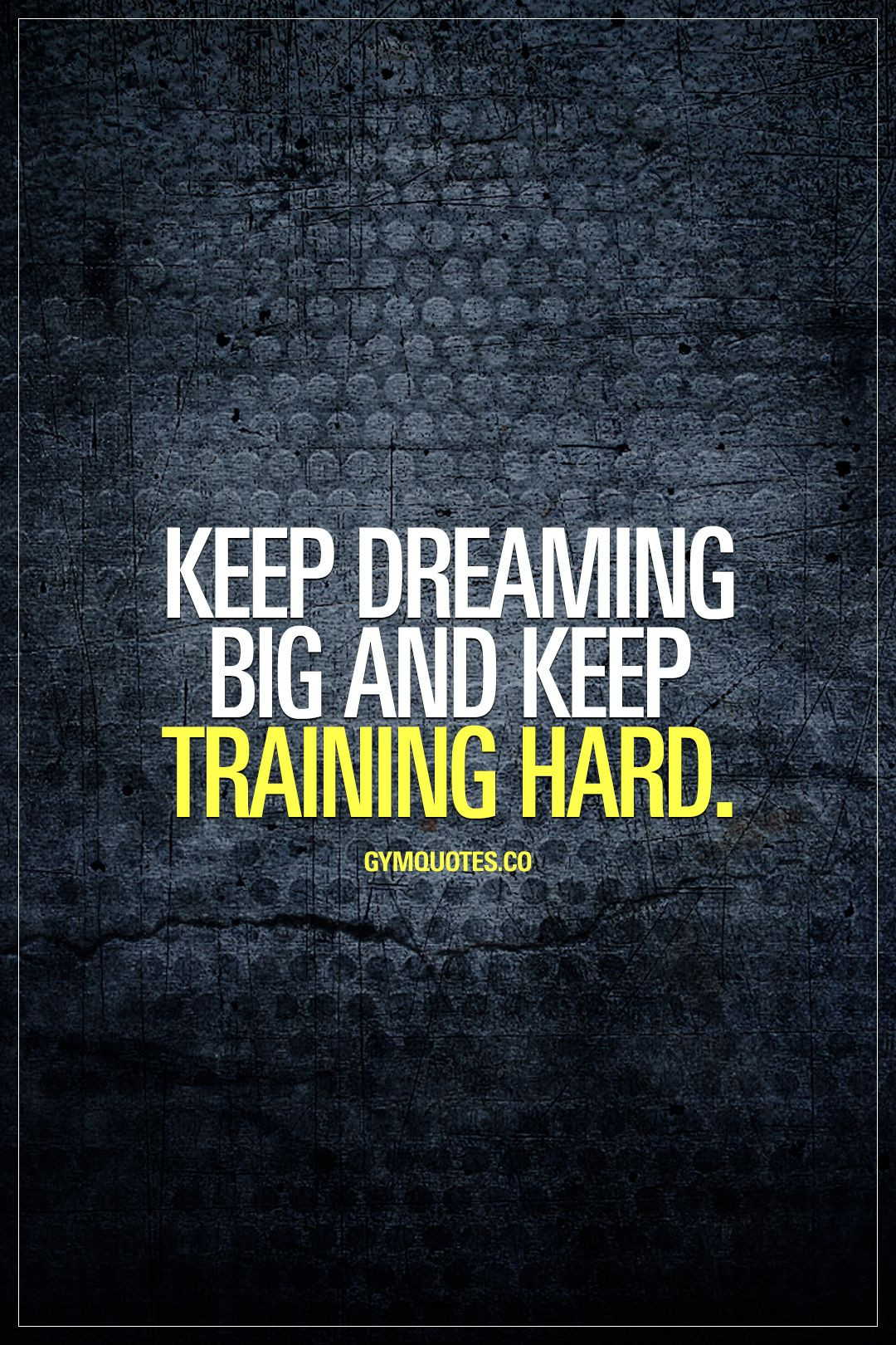 Training Motivation Quotes
 Keep dreaming big and keep training hard Never stop