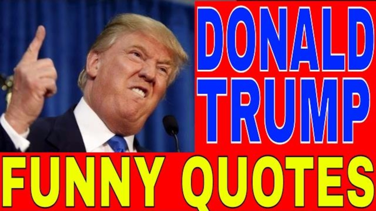 Trump Funny Quotes
 Donald Trump funny statements Donalad Trump funny quotes