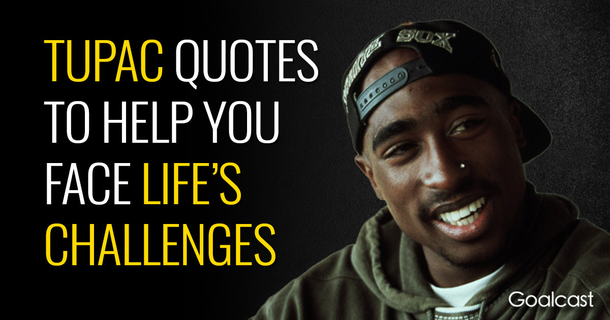 Tupac Inspirational Quote
 Best Tupac Quotes About Life