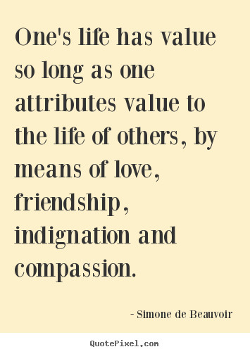 Value Of Friendship Quotes
 Friendship quote e s life has value so long as one