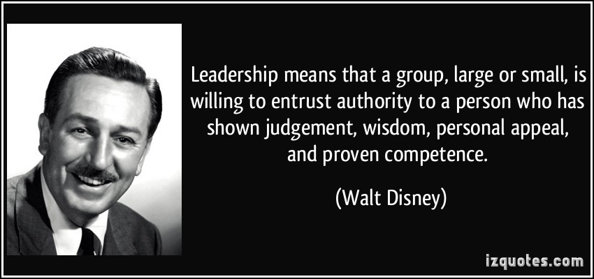 Walt Disney Leadership Quotes
 Leadership means that a group large or small is willing