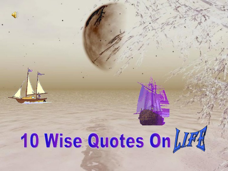 Wise Life Quotes
 10 Wise Quotes on LIFE